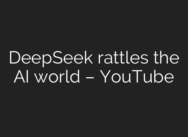 DeepSeek rattles the <b>AI</b> world – YouTube