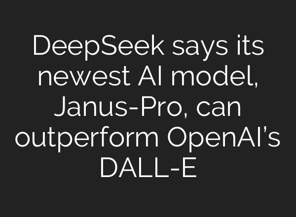 DeepSeek says its newest AI model, Janus-Pro, can outperform OpenAI’s DALL-E