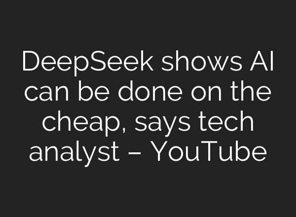 DeepSeek shows <b>AI</b> can be done on the cheap, says tech analyst – YouTube