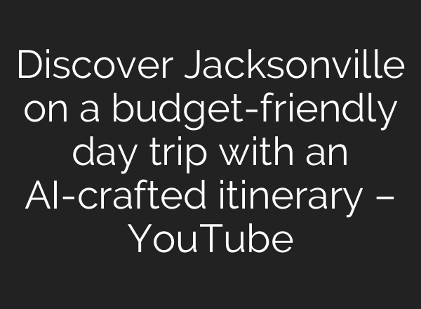 Discover Jacksonville on a budget-friendly day trip with an <b>AI</b>-crafted itinerary – YouTube