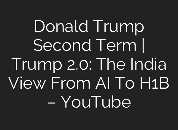 Donald Trump Second Term | Trump 2.0: The India View From <b>AI</b> To H1B – YouTube
