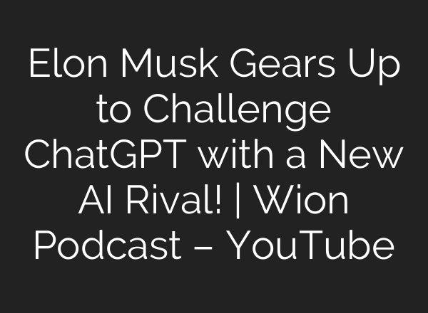 Elon Musk Gears Up to Challenge <b>ChatGPT</b> with a New AI Rival! | Wion Podcast – YouTube