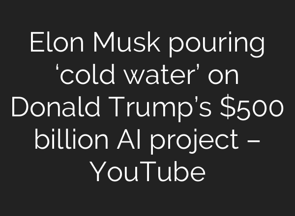 Elon Musk pouring ‘cold water’ on Donald Trump’s $500 billion <b>AI</b> project – YouTube