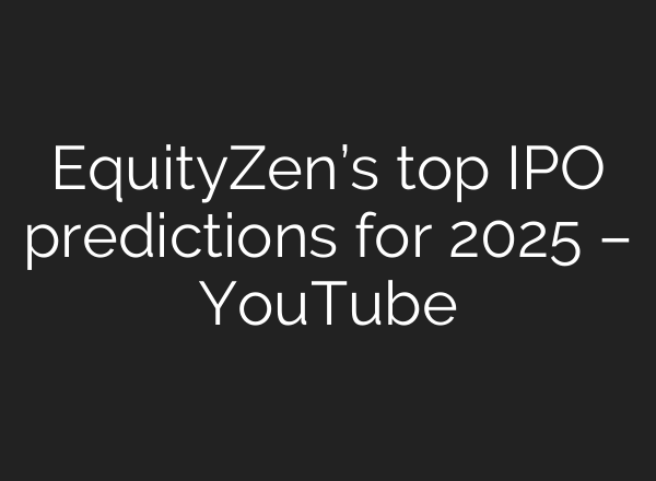 EquityZen’s top IPO predictions for 2025 – YouTube