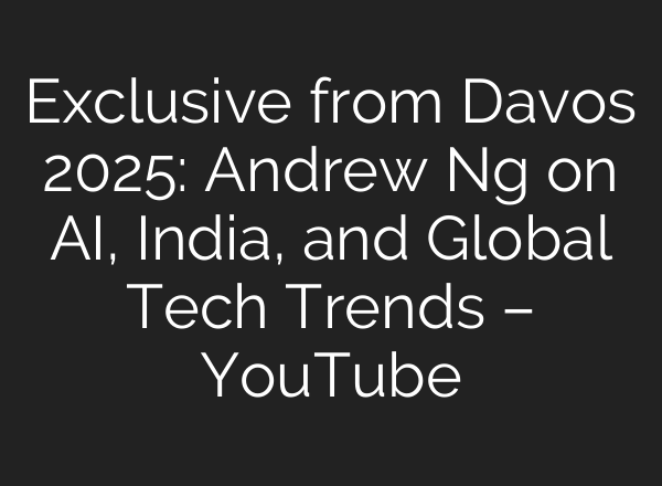 Exclusive from Davos 2025: Andrew Ng on <b>AI</b>, India, and Global Tech Trends – YouTube