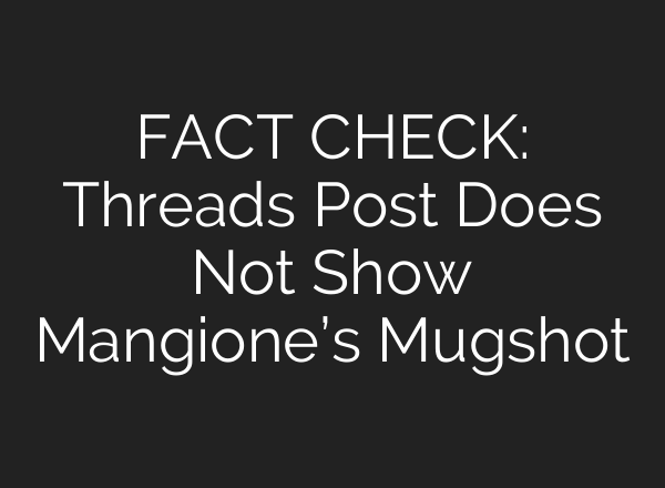 FACT CHECK: Threads Post Does Not Show Mangione’s Mugshot
