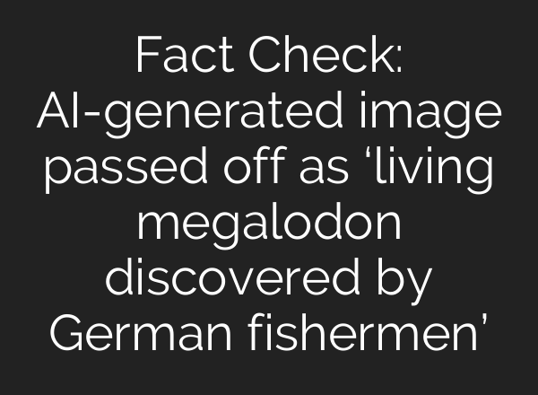 Fact Check: AI-generated image passed off as ‘living megalodon discovered by German fishermen’
