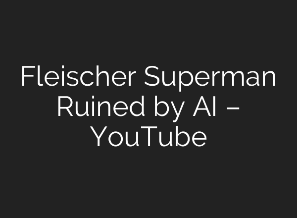 Fleischer Superman Ruined by <b>AI</b> – YouTube
