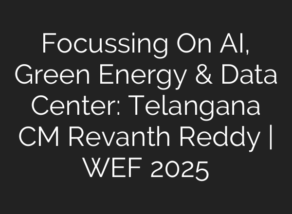 Focussing On <b>AI</b>, Green Energy & Data Center: Telangana CM Revanth Reddy | WEF 2025