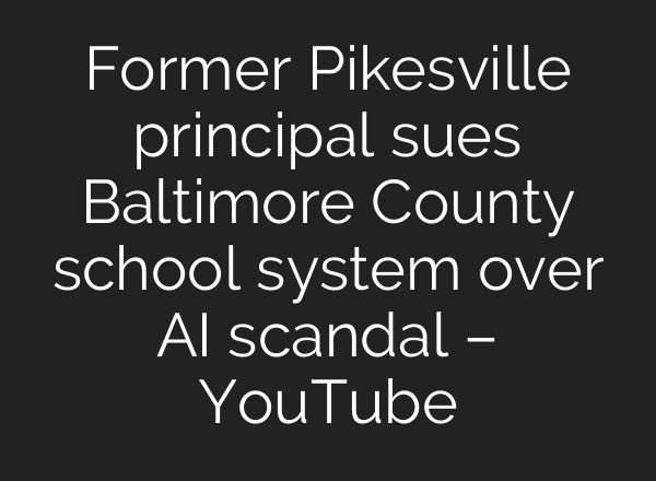 Former Pikesville principal sues Baltimore County school system over <b>AI</b> scandal – YouTube
