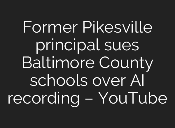 Former Pikesville principal sues Baltimore County schools over <b>AI</b> recording – YouTube