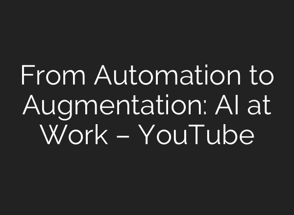 From Automation to Augmentation: <b>AI</b> at Work – YouTube
