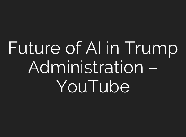 Future of <b>AI</b> in Trump Administration – YouTube