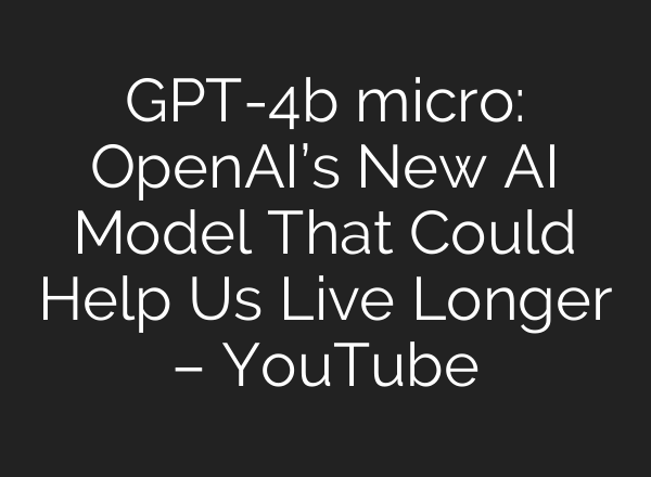 GPT-4b micro: OpenAI’s New <b>AI</b> Model That Could Help Us Live Longer – YouTube
