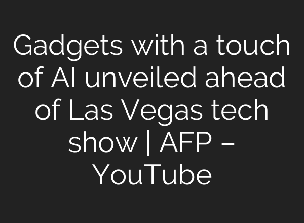 Gadgets with a touch of <b>AI</b> unveiled ahead of Las Vegas tech show | AFP – YouTube