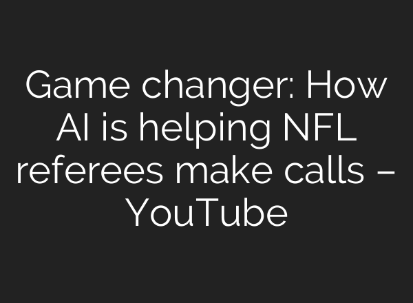 Game changer: How <b>AI</b> is helping NFL referees make calls – YouTube