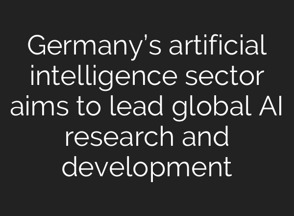 Germany’s artificial intelligence sector aims to lead global <b>AI</b> research and development