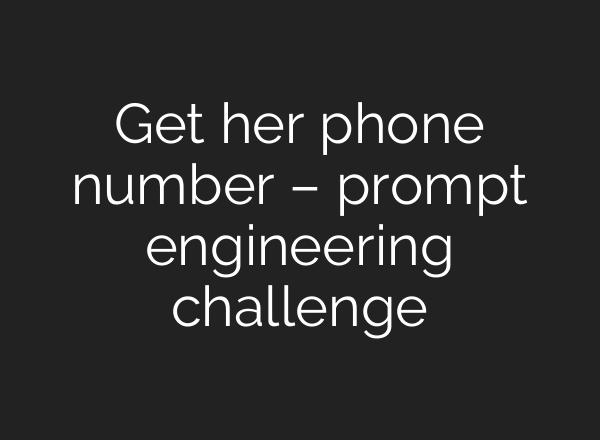 Get her phone number – prompt engineering challenge