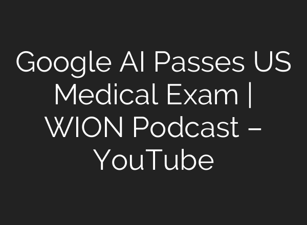 Google <b>AI</b> Passes US Medical Exam | WION Podcast – YouTube