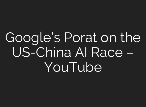 Google’s Porat on the US-China <b>AI</b> Race – YouTube