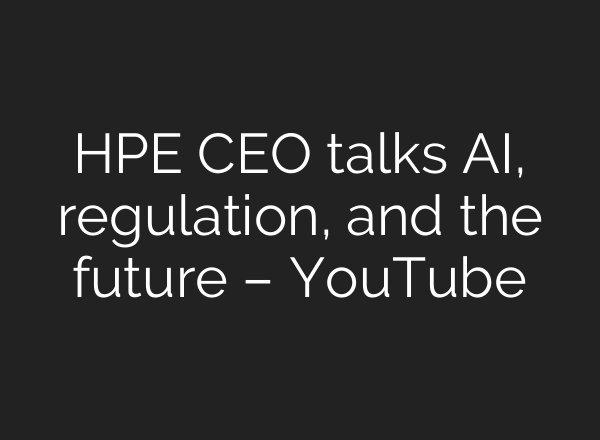HPE CEO talks <b>AI</b>, regulation, and the future – YouTube