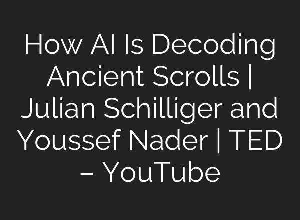 How <b>AI</b> Is Decoding Ancient Scrolls | Julian Schilliger and Youssef Nader | TED – YouTube