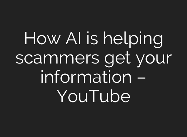 How <b>AI</b> is helping scammers get your information – YouTube