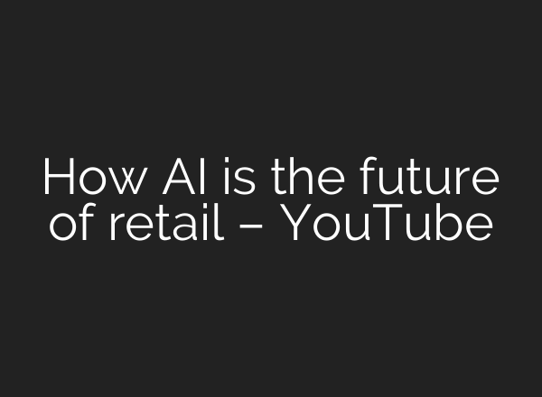 How <b>AI</b> is the future of retail – YouTube