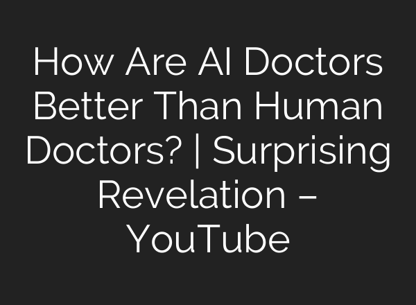 How Are <b>AI</b> Doctors Better Than Human Doctors? | Surprising Revelation – YouTube
