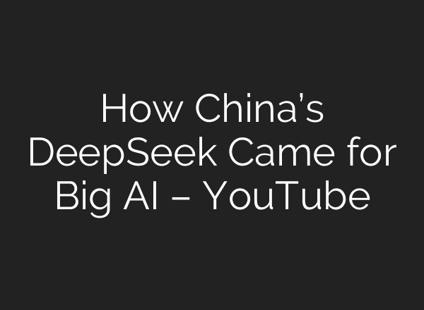 How China’s DeepSeek Came for Big <b>AI</b> – YouTube