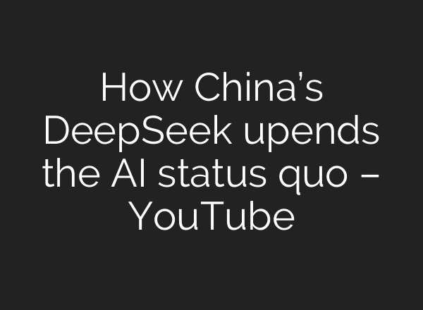How China’s DeepSeek upends the <b>AI</b> status quo – YouTube