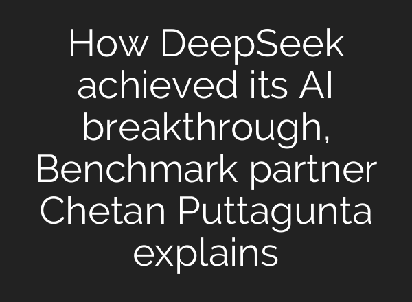 How DeepSeek achieved its <b>AI</b> breakthrough, Benchmark partner Chetan Puttagunta explains