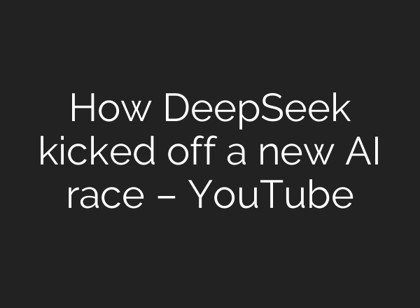 How DeepSeek kicked off a new <b>AI</b> race – YouTube
