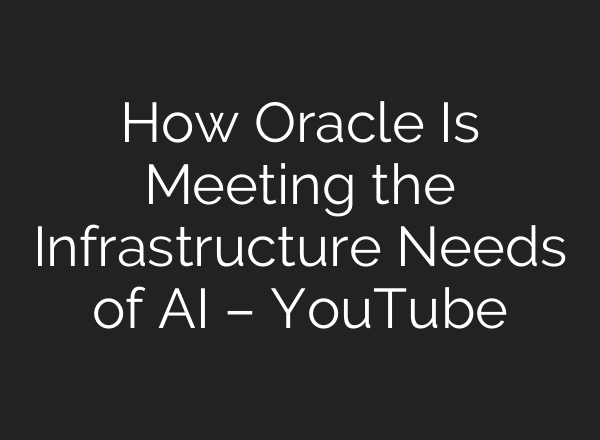 How Oracle Is Meeting the Infrastructure Needs of <b>AI</b> – YouTube