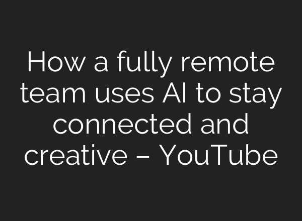 How a fully remote team uses <b>AI</b> to stay connected and creative – YouTube
