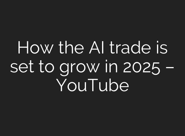 How the <b>AI</b> trade is set to grow in 2025 – YouTube