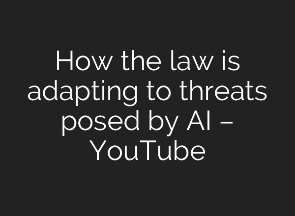 How the law is adapting to threats posed by <b>AI</b> – YouTube