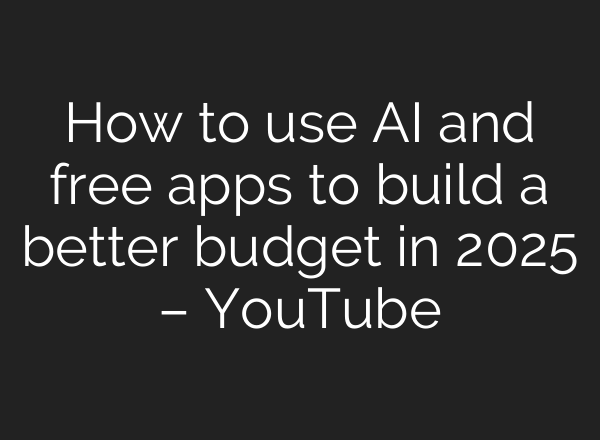 How to use <b>AI</b> and free apps to build a better budget in 2025 – YouTube