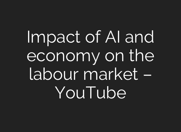 Impact of <b>AI</b> and economy on the labour market – YouTube