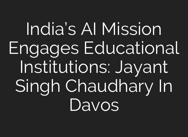India’s <b>AI</b> Mission Engages Educational Institutions: Jayant Singh Chaudhary In Davos