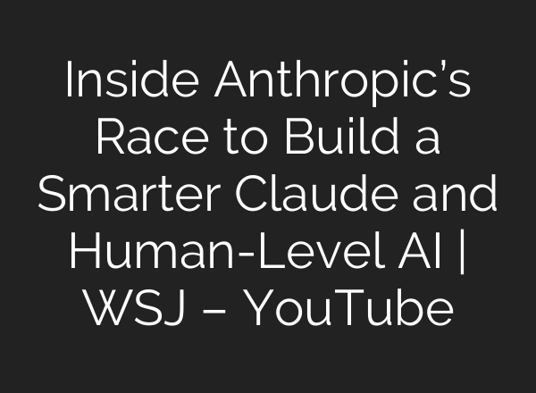 Inside Anthropic’s Race to Build a Smarter Claude and Human-Level <b>AI</b> | WSJ – YouTube