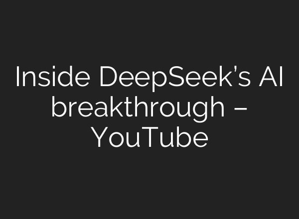 Inside DeepSeek’s <b>AI</b> breakthrough – YouTube