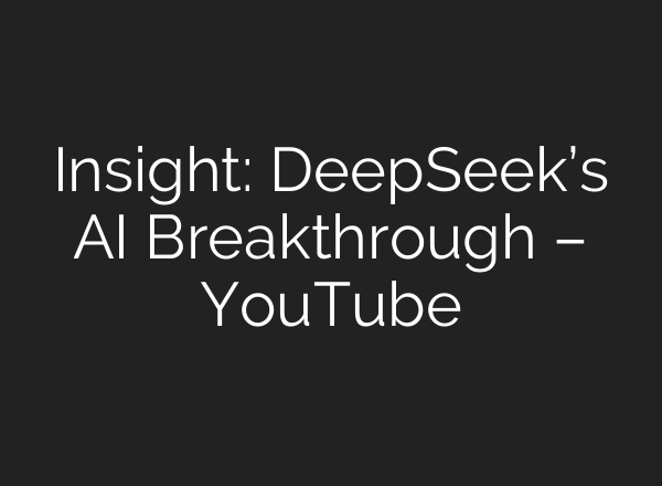 Insight: DeepSeek’s <b>AI</b> Breakthrough – YouTube
