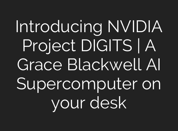 Introducing NVIDIA Project DIGITS | A Grace Blackwell <b>AI</b> Supercomputer on your desk