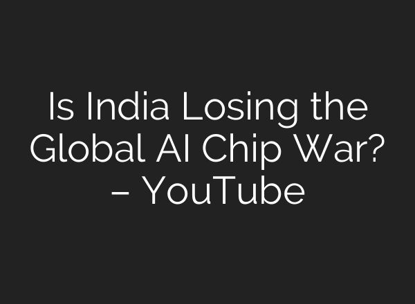 Is India Losing the Global <b>AI</b> Chip War? – YouTube