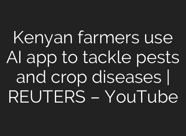 Kenyan farmers use <b>AI</b> app to tackle pests and crop diseases | REUTERS – YouTube