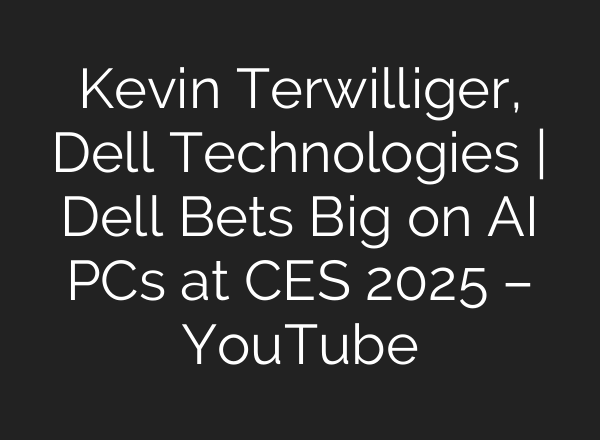 Kevin Terwilliger, Dell Technologies | Dell Bets Big on <b>AI</b> PCs at CES 2025 – YouTube