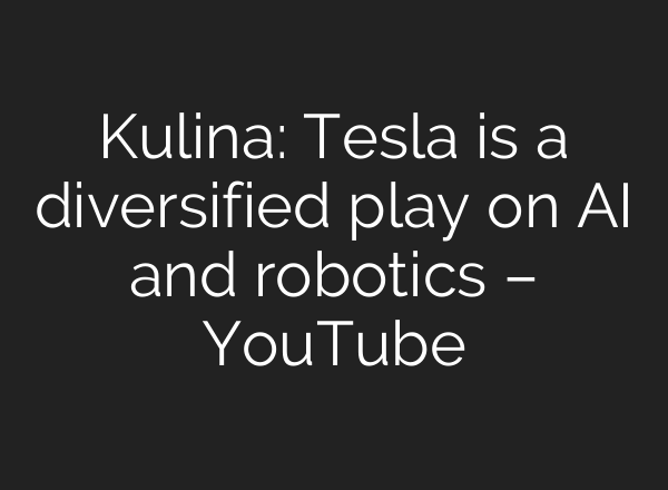 Kulina: Tesla is a diversified play on <b>AI</b> and robotics – YouTube