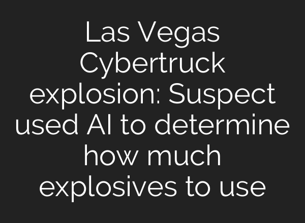 Las Vegas Cybertruck explosion: Suspect used <b>AI</b> to determine how much explosives to use