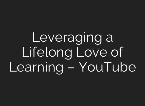 Leveraging a Lifelong Love of Learning – YouTube